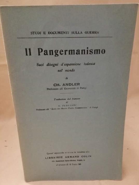 Il Pangermanismo Suoi Disegni D'espansione Tedesca Nel Mondo  - Charles Andler - copertina