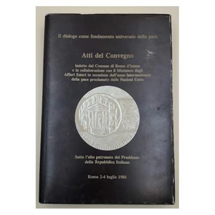 Il Dialogo Come Fondamento Universale Della Pace-atti Del Convegno - Comune Di Roma - copertina