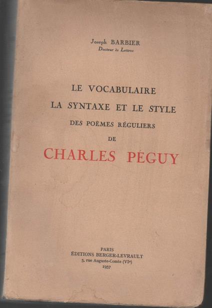 Le Vocabulaire La Syntaxe Et Le Style Des Poemes Reguliers De Charle Peguy  - copertina