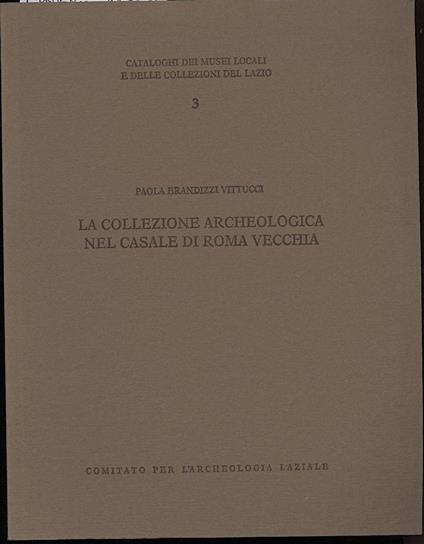 La Collezione Archeologica Nel Casale di Roma Vecchia - copertina