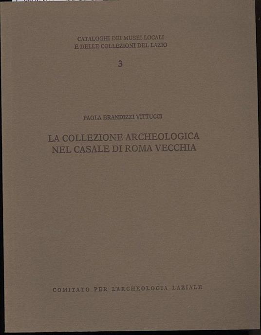 La Collezione Archeologica Nel Casale di Roma Vecchia - copertina