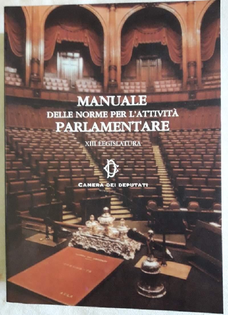 Manuale Delle Norme per L'attività Parlamentare-xiii Legislatura