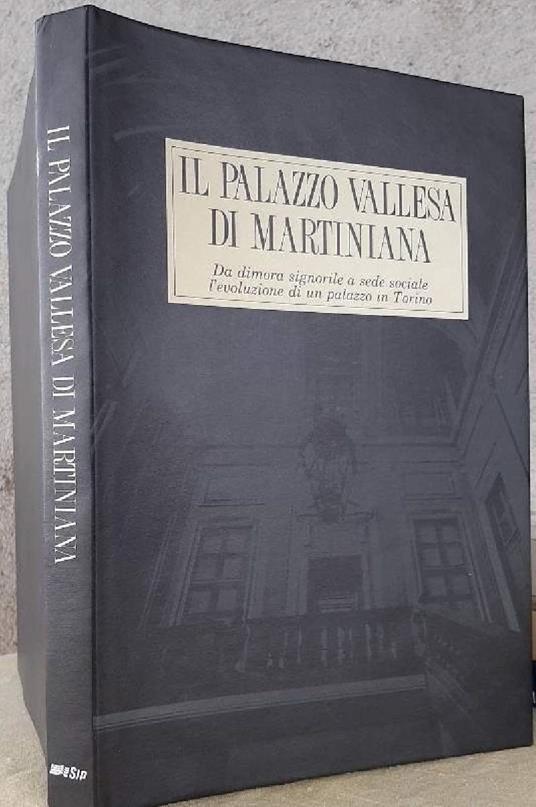 Il Palazzo Vallesa di Martiniana- da Dimora Signorile a Sede Sociale -l'evoluzione di Un Palazzo in Torino - copertina