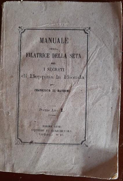 Manuale Della Filatrice Della Seta Ossia I Segreti di Beppina La Bionda - copertina