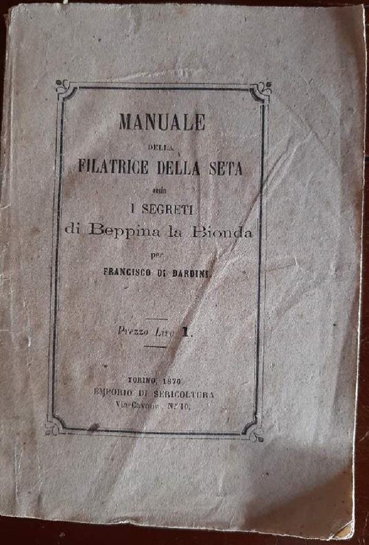 Manuale Della Filatrice Della Seta Ossia I Segreti di Beppina La Bionda - copertina