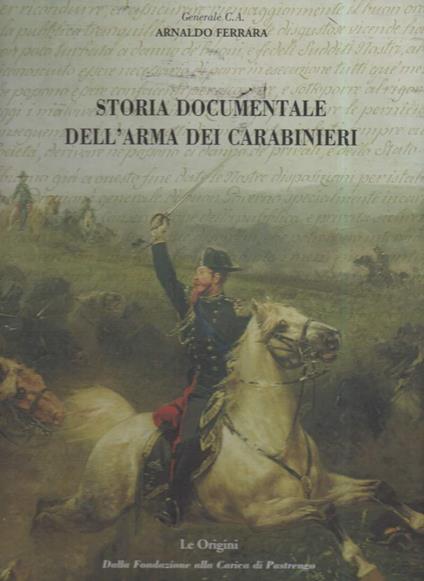 Storia Documentale Dell'arma Dei Carabinieri-le Origini, Dalla Fondazione Alla Carica di Pastrengo - copertina