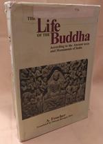 The Life Of Buddha According To The Ancient Texts And Monuments Of India
