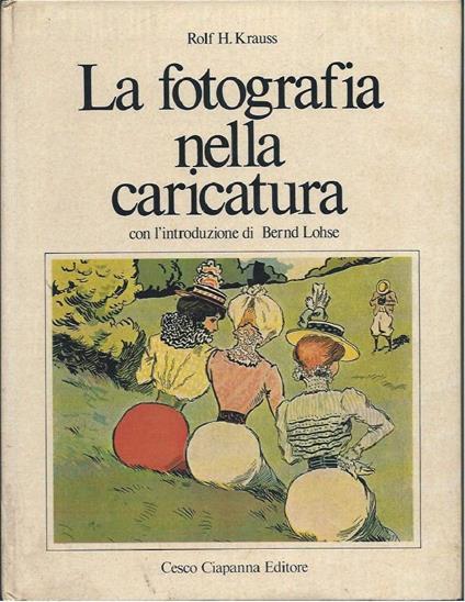 La Fotografia Nella Caricatura - con L'introduzione di Bernd Lohse - copertina