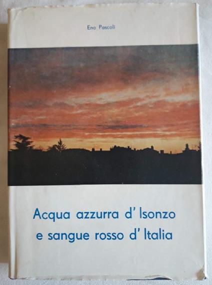 Acqua Azzurra D'isonzo e Sangue Rosso D'italia-ricordi e Documenti per La Città Dal Filo Spinato - copertina