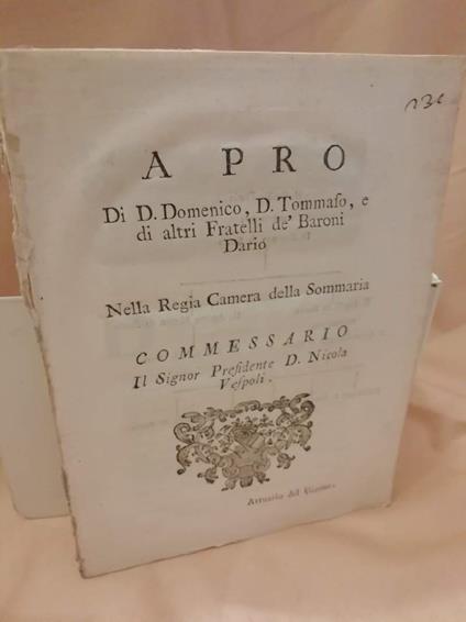 A Pro di D. Domenico, D. Tommaso, e di Altri Fratelli Dè Baroni Dario Nella Regia Camera Della Sommaria Commissario Il - copertina