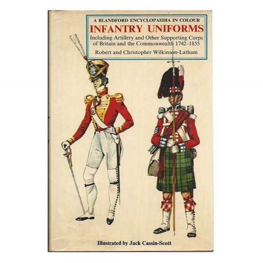 Infantry Uniforms - Including Artillery And Other Supporting Troops Of Britain And The Commonwealth 1742-1855 - copertina