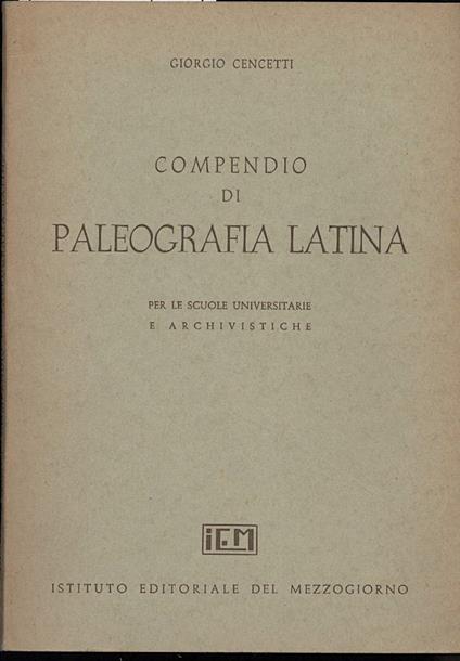 Compendio di Paleografia Latina per Le Scuole Universitarie e Archivistiche - Giorgio Cencetti - copertina