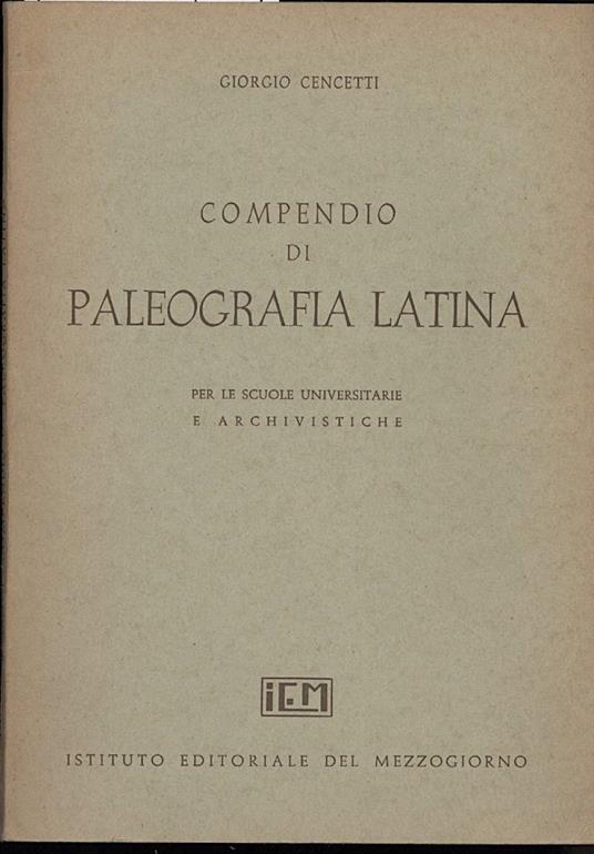 Compendio di Paleografia Latina per Le Scuole Universitarie e Archivistiche - Giorgio Cencetti - copertina