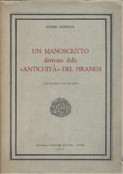 Un Manoscritto Derivato Dalle "antichitë" Del Piranesi - Vaticano Latino 8091 - Giulio Cressedi - copertina