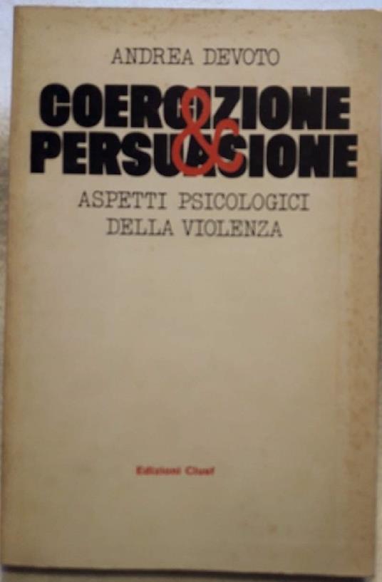 Coercizione & Persuasione-aspetti Psicologici Della Violenza - Andrea Devoto - copertina