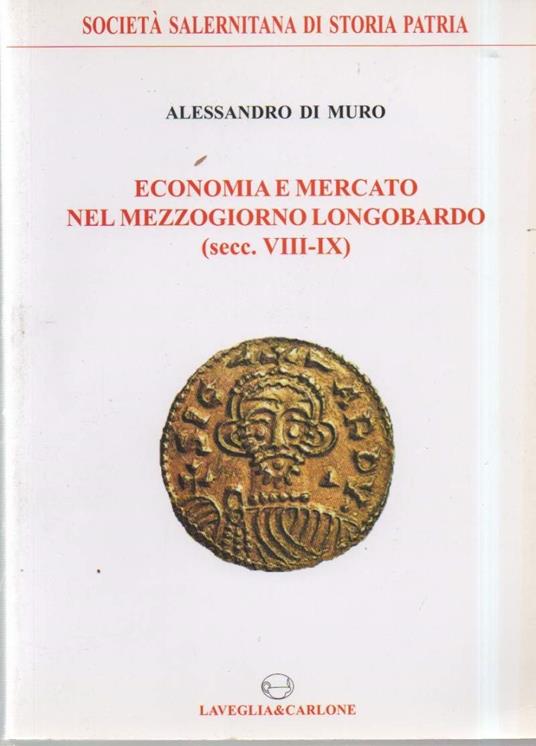 Economia e Mercato Nel Mezzogiorno Longobardo (secc. Viii-ix) - Alessandro Di Muro - copertina