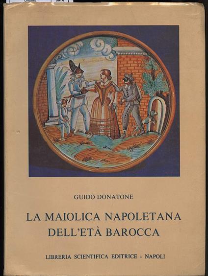 La Maiolica Napoletana Dell'eta Barocca - Guido Donatone - copertina