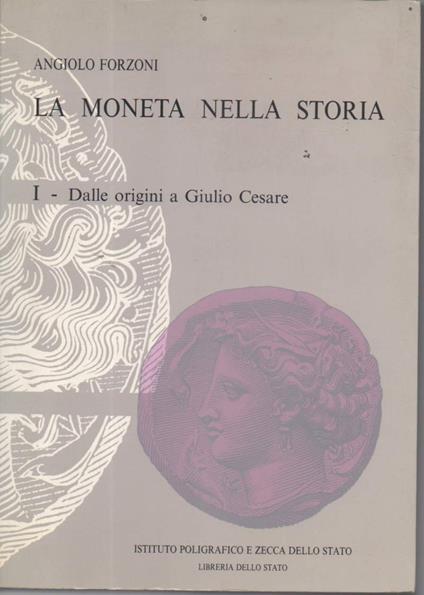 La Moneta Nella Storia-1-dalle Origini a Giulio Cesare - Angiolo Forzoni - copertina