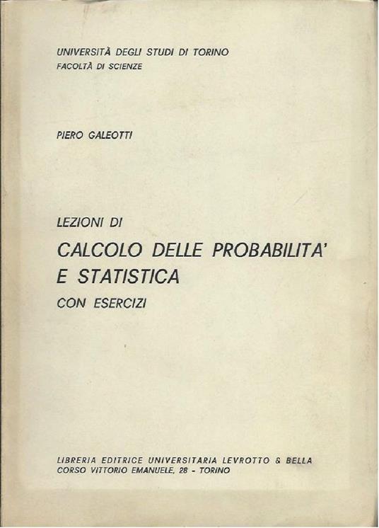 Lezioni di Calcolo Delle Probabilitë e Statistica - con Esercizi - Piero Galeotti - copertina