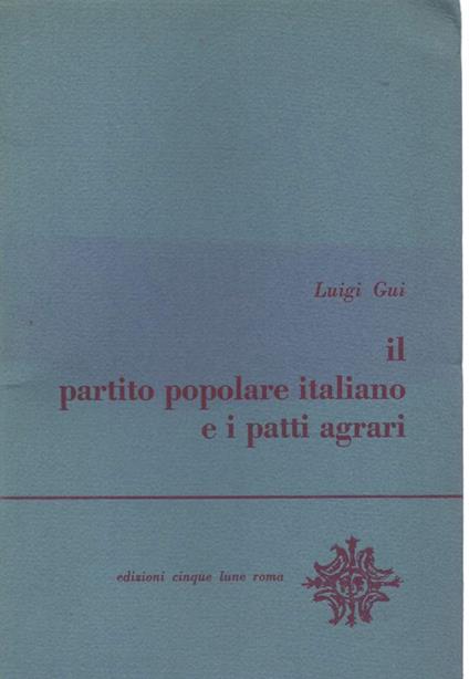 Il Partito Popolare e I Patti Agrari  - Luigi Gui - copertina
