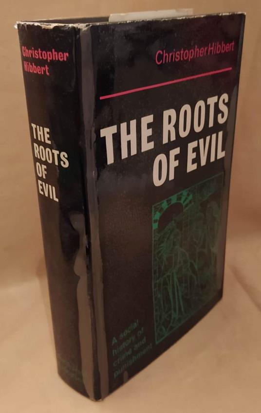 The Roots Of Evil a Social History Of Crime And Punishment  - Christopher Hibbert - copertina