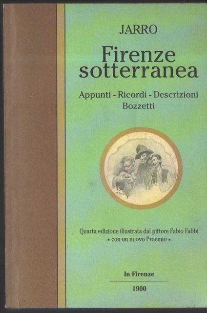 Firenze Sotterranea-appunti-ricordi-descrizioni-bozzetti  - Jarro - copertina