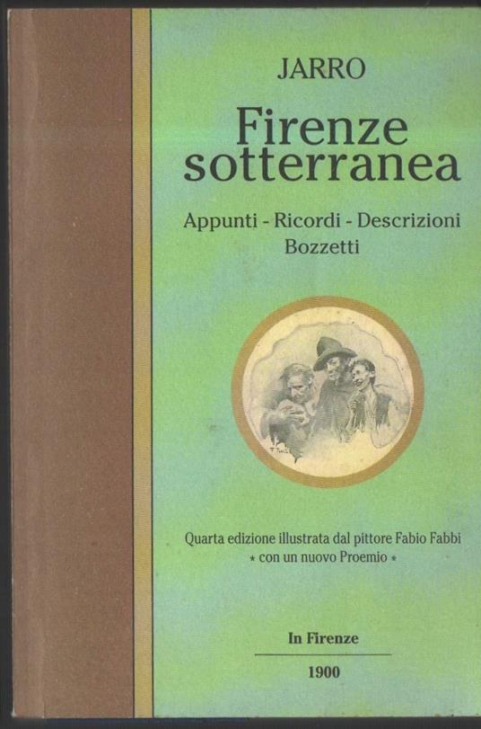 Firenze Sotterranea-appunti-ricordi-descrizioni-bozzetti  - Jarro - copertina