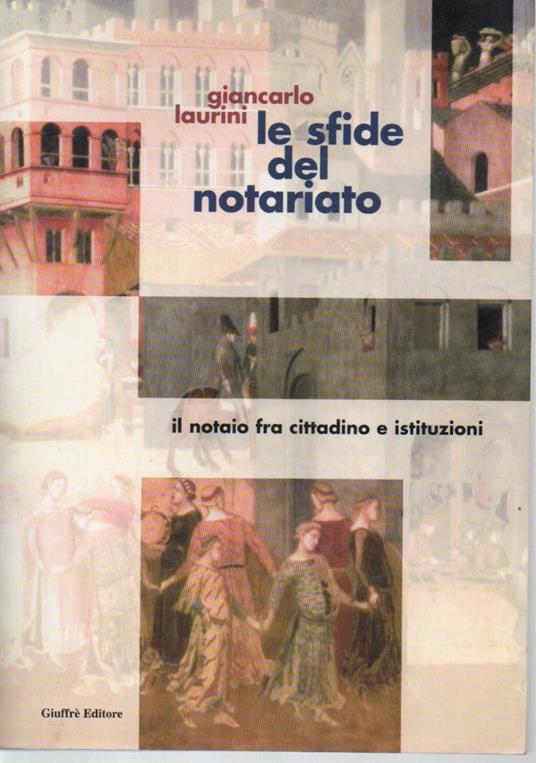 Le Sfide Del Notariato-il Notaio fra Cittadino e Istituzioni - Giancarlo Laurini - copertina
