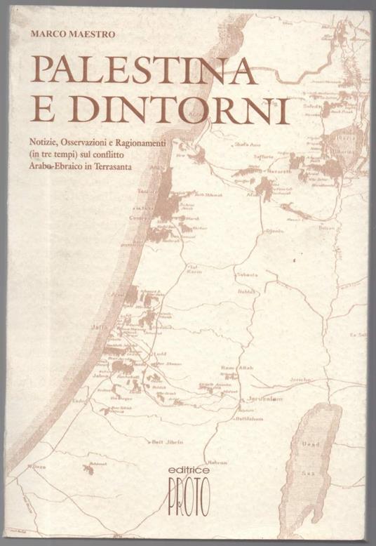 Palestina e Dintorni. Notizie, Osservazioni e Ragionamenti (in Tre Tempi) Sul Conflitto Arabo-ebraico in Terrasanta - Marco Maestro - copertina