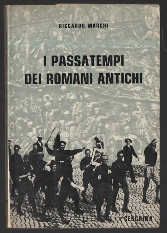 I Passatempi Dei Romani Antichi  - Riccardo Marchi - copertina