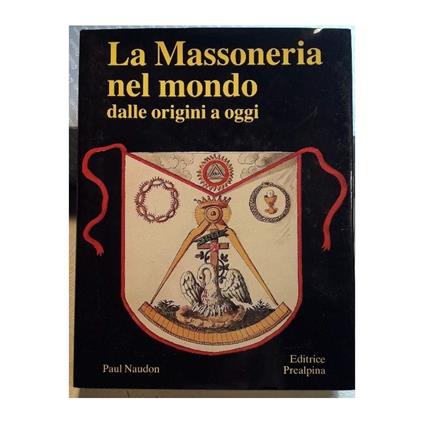 La Massoneria Nel Mondo Dalle Origini a Oggi - Paul Naudon - copertina