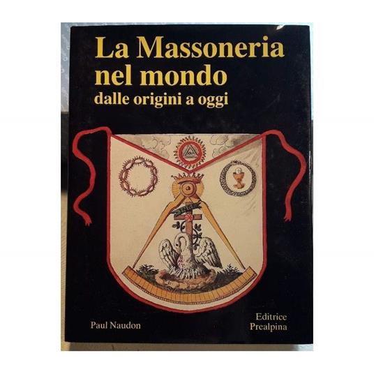 La Massoneria Nel Mondo Dalle Origini a Oggi - Paul Naudon - copertina