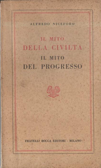 Il Mito Della Civiltà Il Mito Del Progresso  - Alfredo Niceforo - copertina