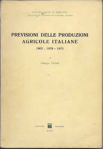 Previsioni Delle Produzioni Agricole Italiane - 1965 - 1970 - 1975  - Giuseppe Orlando - copertina