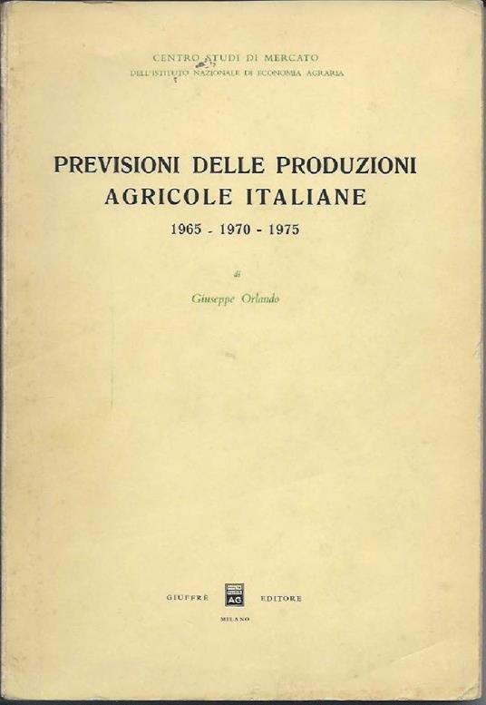 Previsioni Delle Produzioni Agricole Italiane - 1965 - 1970 - 1975  - Giuseppe Orlando - copertina