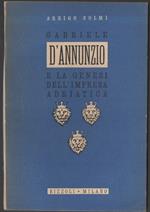 Gabriele D'annunzio e La Genesi Dell'impresa Adriatica 