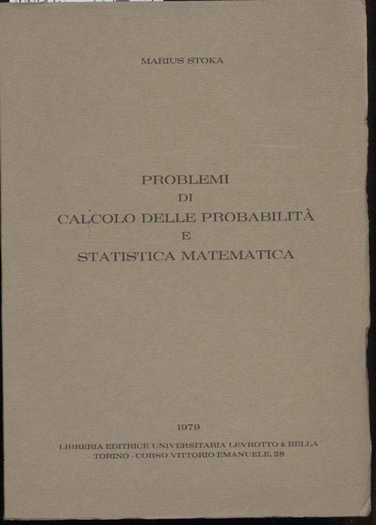 Problemi di Calcolo Delle Probabilità e Statistica Matematica - Marius Stoka - copertina