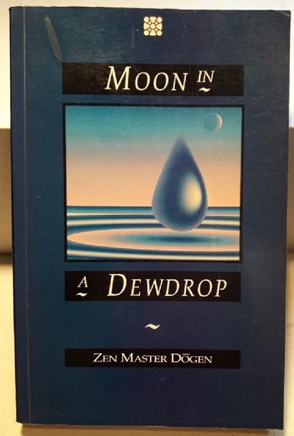 Moon in a Dewdrop-writings Of Zen Master Dogen - Kazuaki Tanahashi - copertina