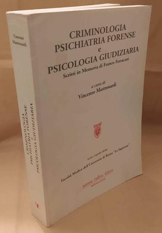 Criminologia Psichiatria Forense e Psicologia Giudiziaria Scritti in Memoria di Franco Ferracuti  - copertina