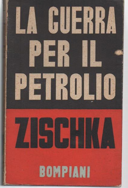 La Guerra per Il Petrolio  - Anton Zischka - copertina