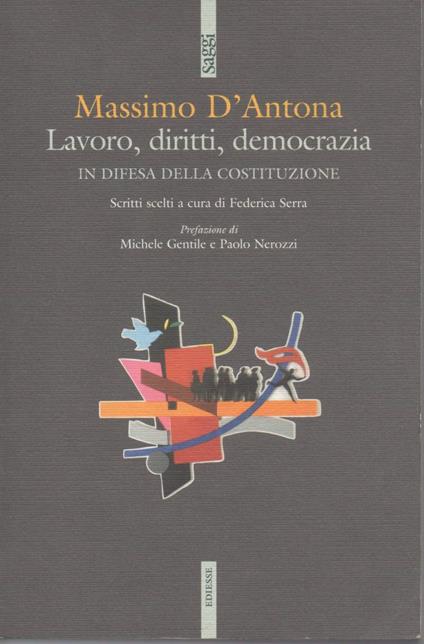 Lavoro, Diritti, Democrazia in Difesa Della Costituzione - Massimo D'Antona - copertina