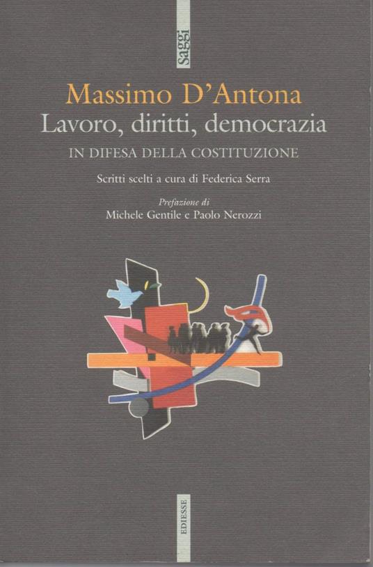 Lavoro, Diritti, Democrazia in Difesa Della Costituzione - Massimo D'Antona - copertina