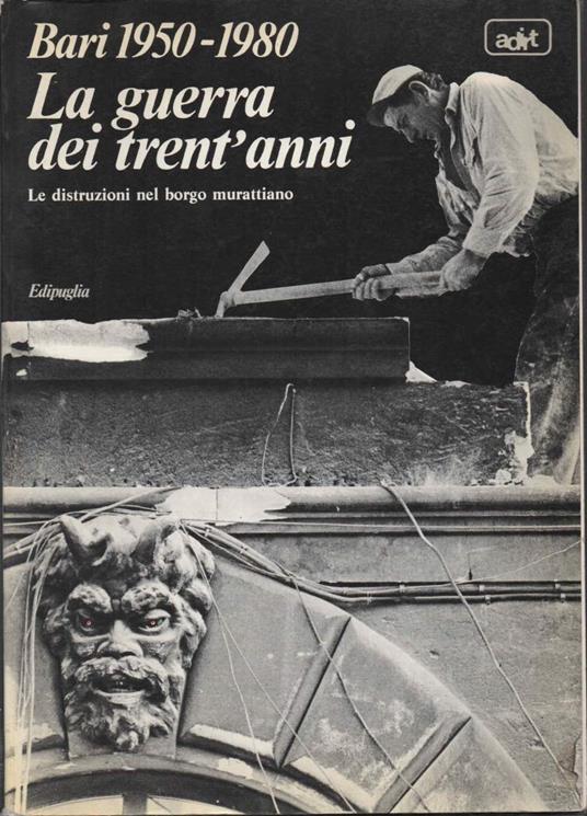 Bari 1950 -1980 La Guerra Dei Trent'anni - Le Distruzioni  - copertina
