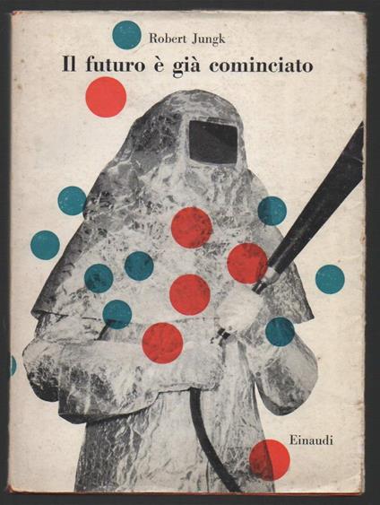 Il Futuro è Gia Cominciato  - Robert Jungk - copertina