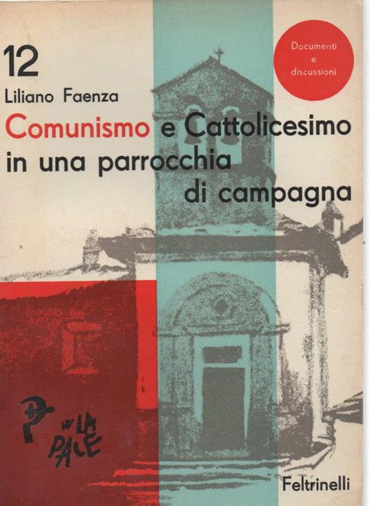 Comunismo e Cattolicesimo in Una Parrocchia di Campagna  - Liliano Faenza - copertina