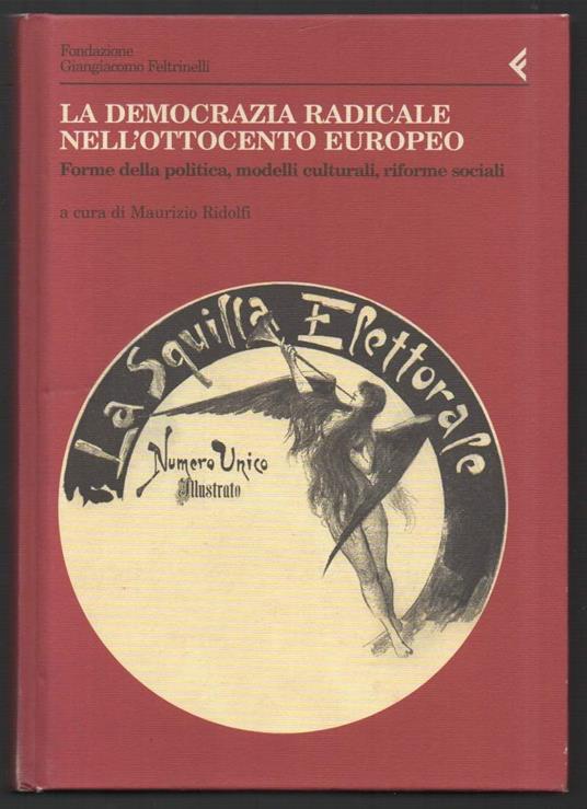 La Democrazia Radicale Nell'ottocento Europeo Forme Della Politica, Modelli Culturali, Riforme Sociali - Maurizio Ridolfi - copertina