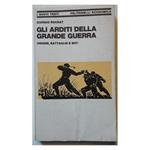 Gli Arditi Della Grande Guerra-origini, Battaglie e Miti