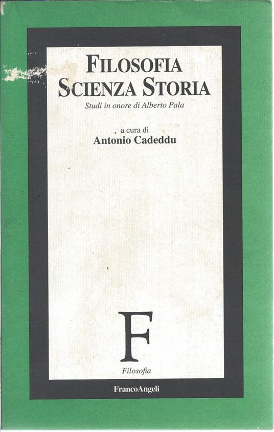 Filosofia Scienza Storia - Studi in Onore di Alberto Pala - copertina