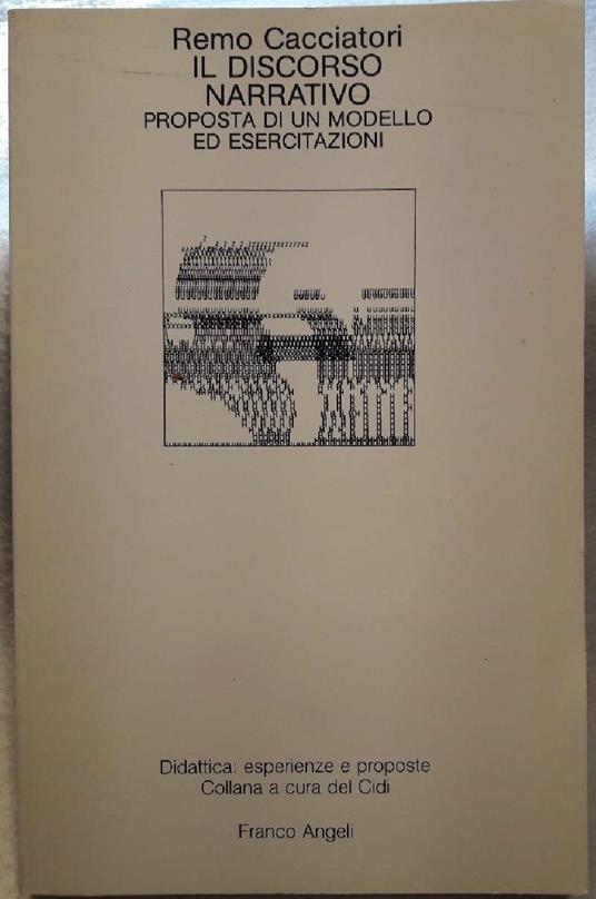 Il Discorso Narrativo-proposta di Un Modello Ed Esercitazioni - Remo Cacciatori - copertina