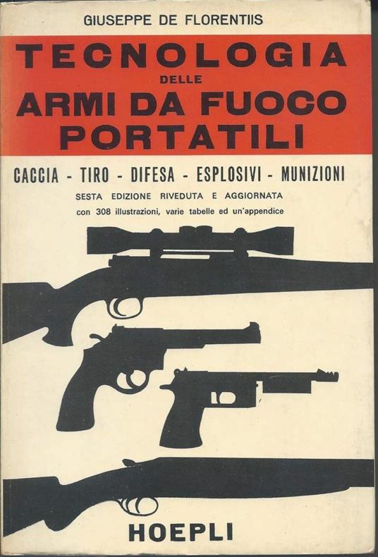 Tecnologia Delle Armi da Fuoco Portatili - Caccia - Tiro - Difesa - Esplosivi - Munizioni - Giuseppe De Florentiis - copertina